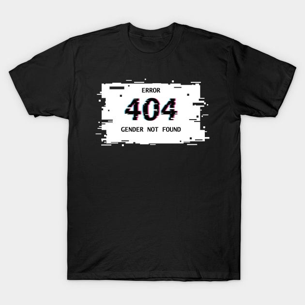 Error 404 gender not found T-Shirt by TricheckStudio